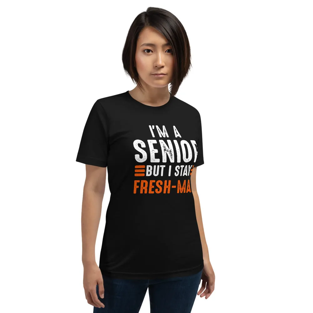 "I'm a Senior But I Stay Freshman" Funny - Unisex T-Shirt