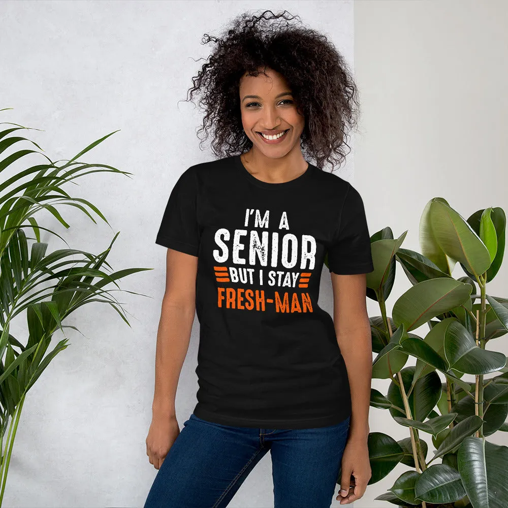 "I'm a Senior But I Stay Freshman" Funny - Unisex T-Shirt