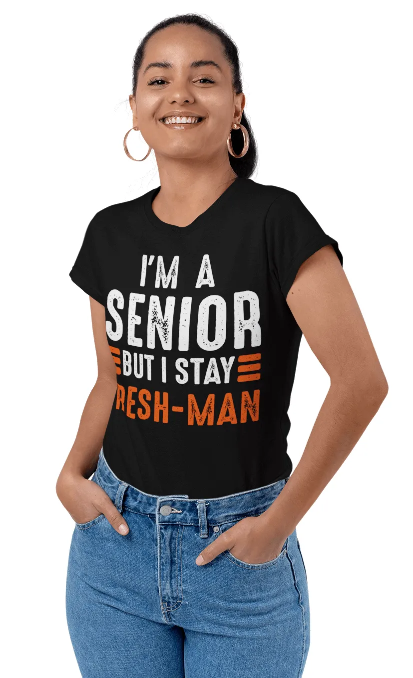 "I'm a Senior But I Stay Freshman" Funny - Unisex T-Shirt