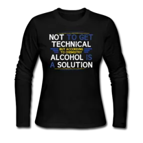 "Technically Alcohol is a Solution" - Women's Long Sleeve T-Shirt