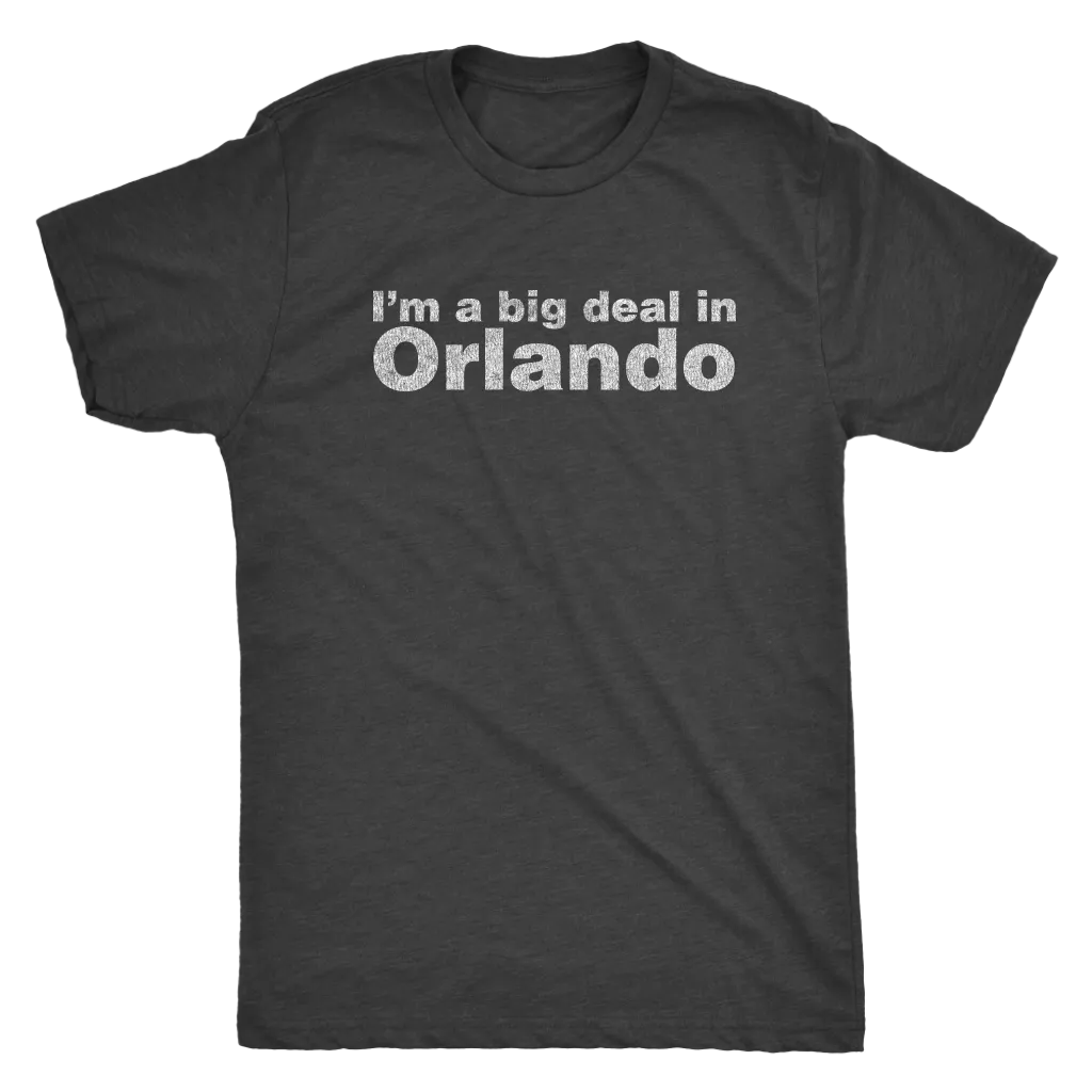 The "I'm a big deal in Orlando" Men's Tri-blend Tee