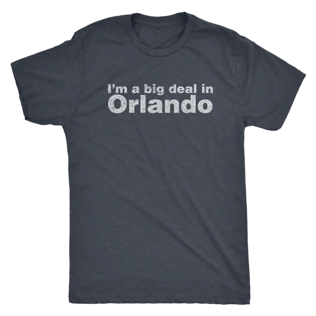 The "I'm a big deal in Orlando" Men's Tri-blend Tee