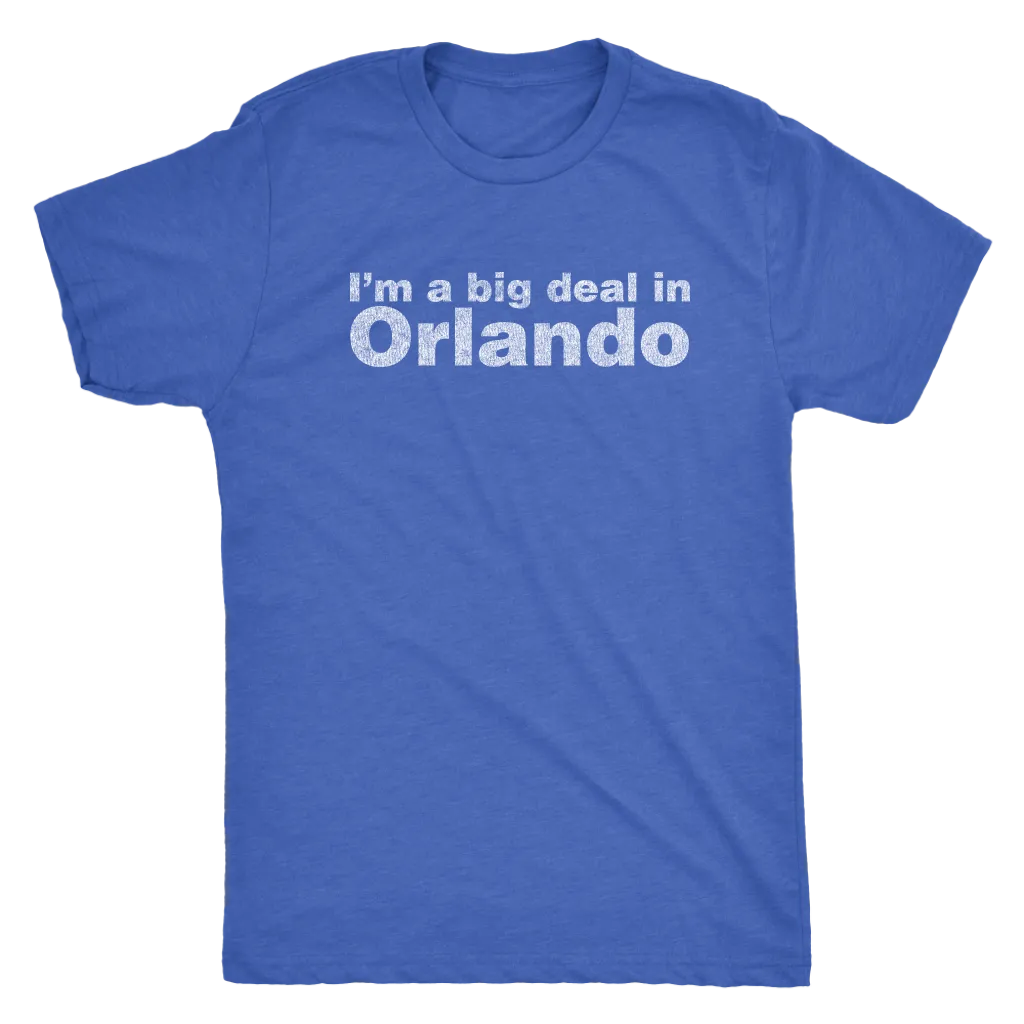 The "I'm a big deal in Orlando" Men's Tri-blend Tee